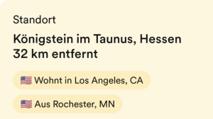Teil eines Bildschirmfotos einer App Zu lesen ist: Standort Königstein im Taununs, Hessen 32 km entfernt Wohnt in Los Angeles, CA Aus Rochester, MN